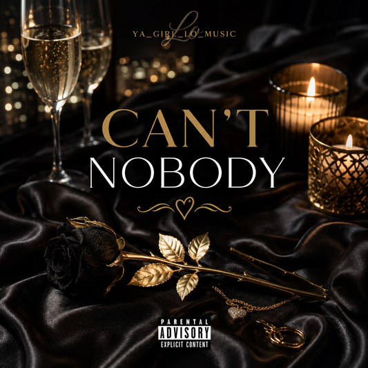 Can't Nobody (Digital Single) – YA_GIRL_LO_MUSIC