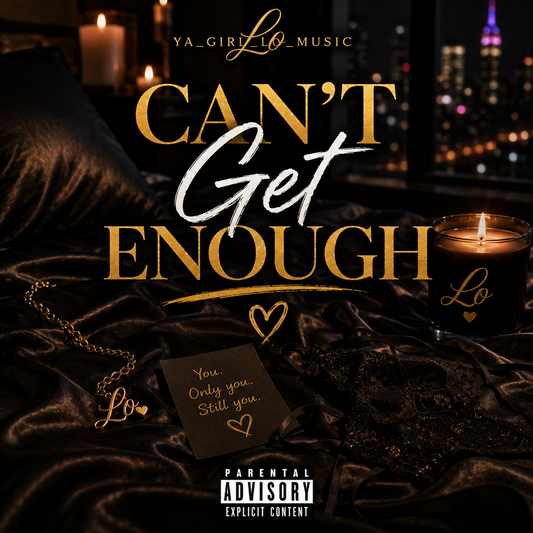 Can't Get Enough – Digital Single | YA_GIRL_LO_MUSIC