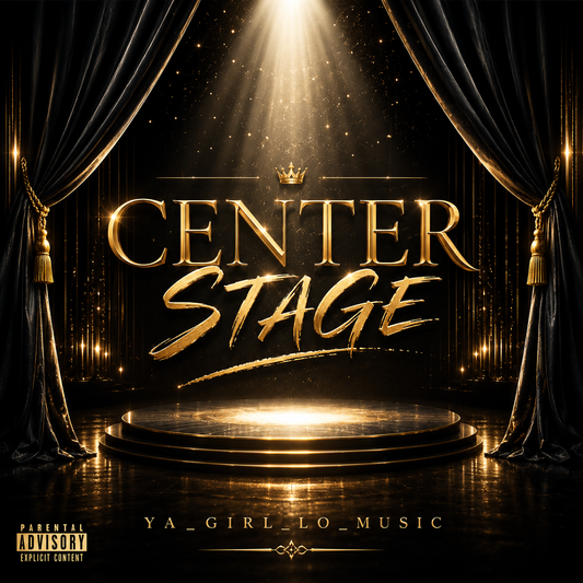 Center Stage (Digital Single) – YA_GIRL_LO_MUSIC